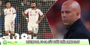 Liverpool FC sa sút dưới thời Arne Slot: Nguyên nhân từ đâu?