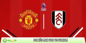 Soi kèo Man Utd vs Fulham, 21h ngày 01/02 – Ngoại hạng Anh