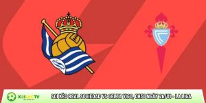 Soi kèo Real Sociedad vs Celta Vigo, 0h30 ngày 26/01 – La Liga