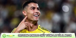 Cristiano Ronaldo chốt tương lai dài hạn với Al Nassr như nào?