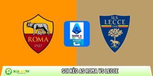 Soi kèo AS Roma vs Lecce, 0h ngày 23/3 – Vòng 30 Serie A